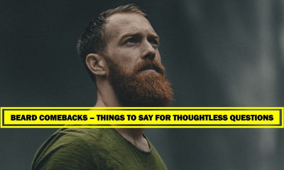 Beard Comebacks – Things to say for thoughtless questions